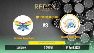 Read more about the article IPL 2025: Match 30 | Lucknow Super Giants VS Chennai Super Kings | Reddy Anna Prediction